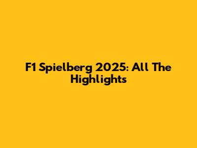 F1 Spielberg 2025: All The Highlights