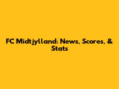 FC Midtjylland: News, Scores, & Stats