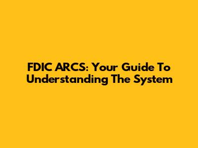 FDIC ARCS: Your Guide To Understanding The System