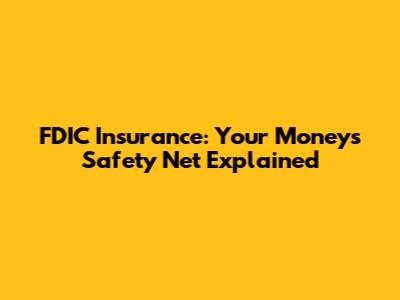 FDIC Insurance: Your Money's Safety Net Explained