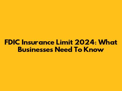 FDIC Insurance Limit 2024: What Businesses Need To Know
