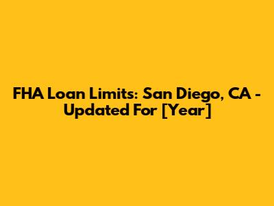 FHA Loan Limits: San Diego, CA - Updated For [Year]