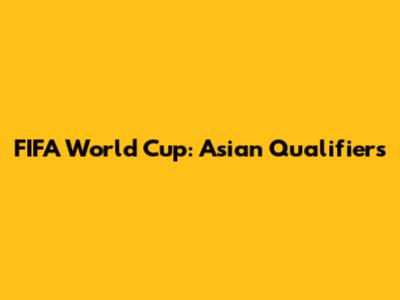 FIFA World Cup: Asian Qualifiers