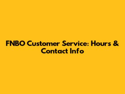 FNBO Customer Service: Hours & Contact Info
