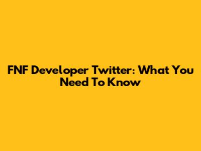 FNF Developer Twitter: What You Need To Know
