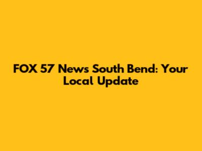 FOX 57 News South Bend: Your Local Update