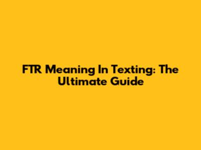FTR Meaning In Texting: The Ultimate Guide