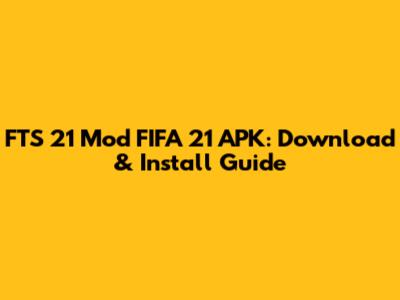 FTS 21 Mod FIFA 21 APK: Download & Install Guide