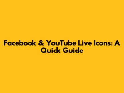 Facebook & YouTube Live Icons: A Quick Guide
