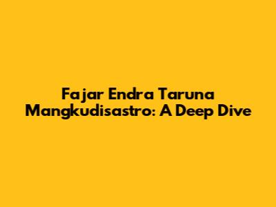 Fajar Endra Taruna Mangkudisastro: A Deep Dive