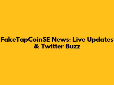 FakeTapCoinSE News: Live Updates & Twitter Buzz