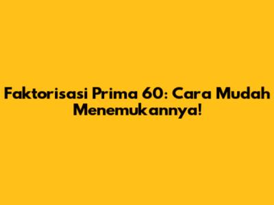 Faktorisasi Prima 60: Cara Mudah Menemukannya!