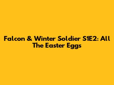 Falcon & Winter Soldier S1E2: All The Easter Eggs