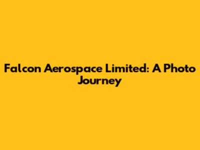 Falcon Aerospace Limited: A Photo Journey