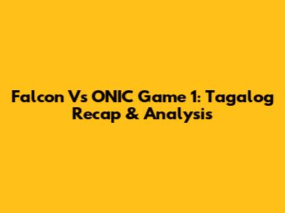 Falcon Vs ONIC Game 1: Tagalog Recap & Analysis