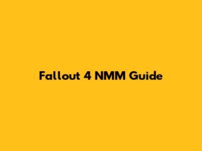 Fallout 4 NMM Guide