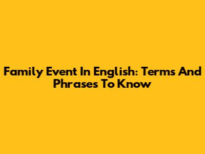 Family Event In English: Terms And Phrases To Know