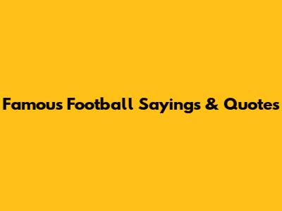 Famous Football Sayings & Quotes