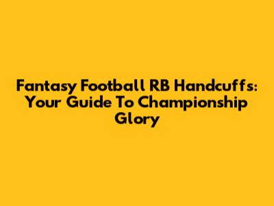 Fantasy Football RB Handcuffs: Your Guide To Championship Glory