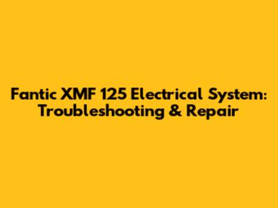 Fantic XMF 125 Electrical System: Troubleshooting & Repair