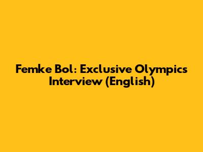 Femke Bol: Exclusive Olympics Interview (English)