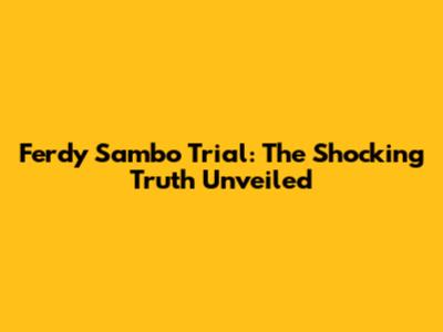 Ferdy Sambo Trial: The Shocking Truth Unveiled