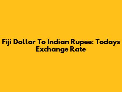 Fiji Dollar To Indian Rupee: Today's Exchange Rate
