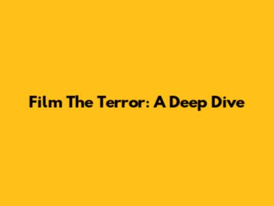 Film The Terror: A Deep Dive