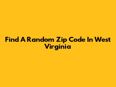 Find A Random Zip Code In West Virginia