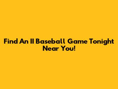 Find An II Baseball Game Tonight Near You!
