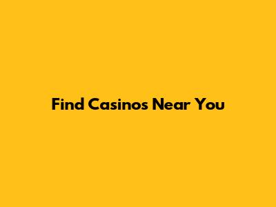 Find Casinos Near You