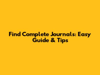 Find Complete Journals: Easy Guide & Tips