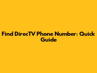 Find DirecTV Phone Number: Quick Guide