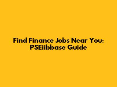 Find Finance Jobs Near You: PSEiibbase Guide