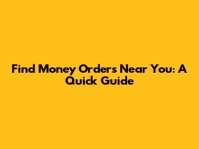 Find Money Orders Near You: A Quick Guide
