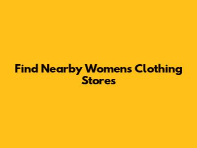 Find Nearby Women's Clothing Stores