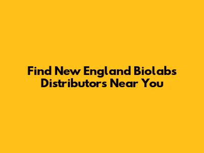 Find New England Biolabs Distributors Near You