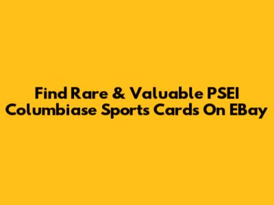Find Rare & Valuable PSEI Columbiase Sports Cards On EBay