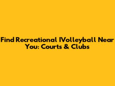 Find Recreational IVolleyball Near You: Courts & Clubs