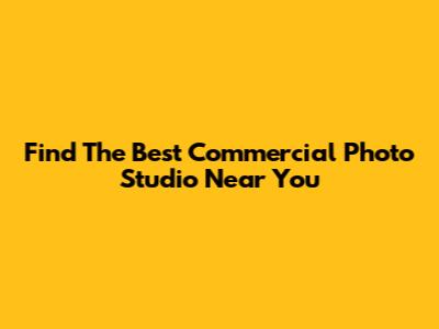 Find The Best Commercial Photo Studio Near You