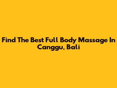 Find The Best Full Body Massage In Canggu, Bali