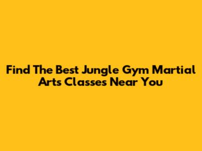 Find The Best Jungle Gym Martial Arts Classes Near You