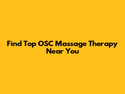 Find Top OSC Massage Therapy Near You