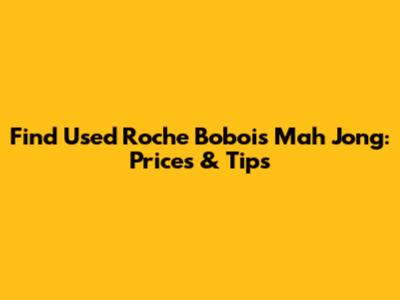 Find Used Roche Bobois Mah Jong: Prices & Tips