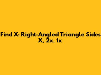 Find X: Right-Angled Triangle Sides X, 2x, 1x