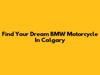 Find Your Dream BMW Motorcycle In Calgary