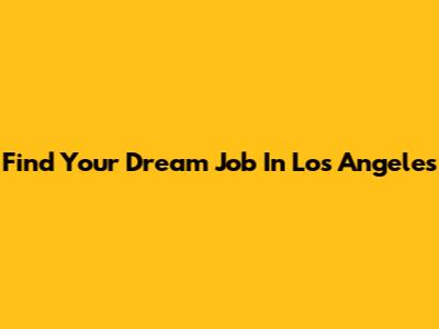 Find Your Dream Job In Los Angeles