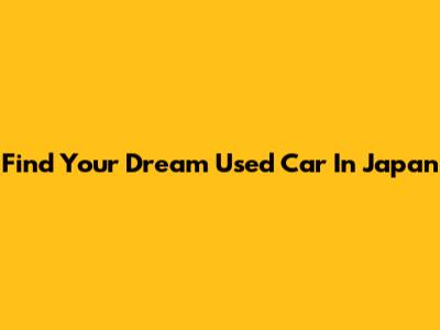 Find Your Dream Used Car In Japan