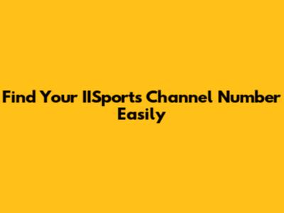 Find Your IISports Channel Number Easily