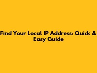 Find Your Local IP Address: Quick & Easy Guide